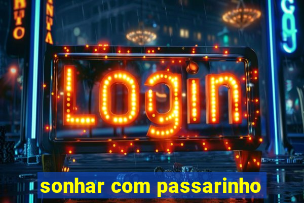 sonhar com passarinho